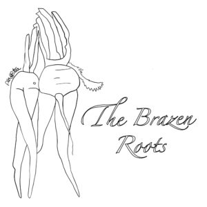 Pen and ink minimalist style drawing of root vegetables seeming to be in an embrace.  Text reads, "The Brazen Roots".