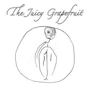 Pen and ink minimalist style drawing of whole grapefruit with folds in the skin that look like a vulva.  The grapefruit has an oval fruit sticker that uses a small flower drawing that matches the artist's signature.  Text reads, "The Juicy Grapefruit".
